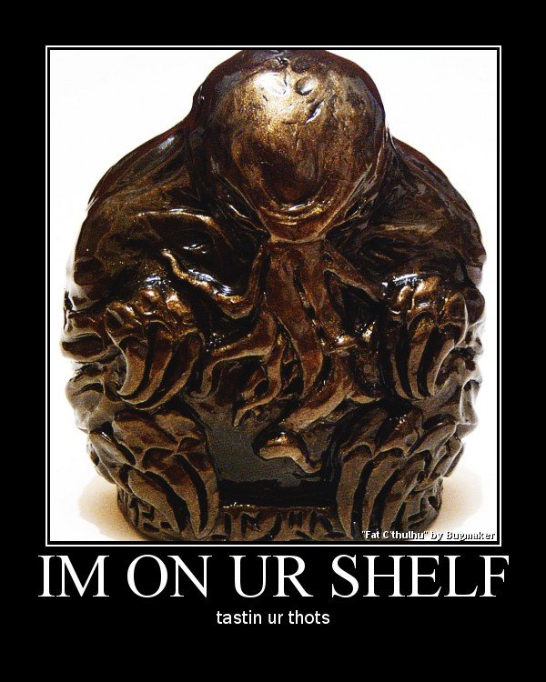 IM ON UR SHELF, TASTIN UR THOTS