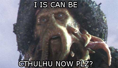 I IS CAN BE CTHULHU NOW PLZ?