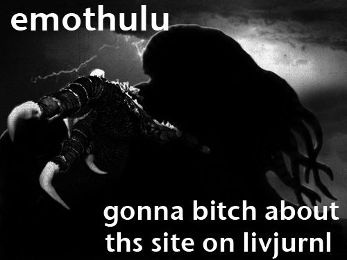 EMOTHULU GONNA BITCH ABOUT THS SITE ON LIVJURNL