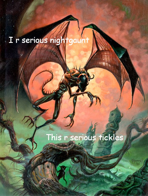 I R SERIOUS NIGHTGAUNT - THIS R SERIOUS TICKLES