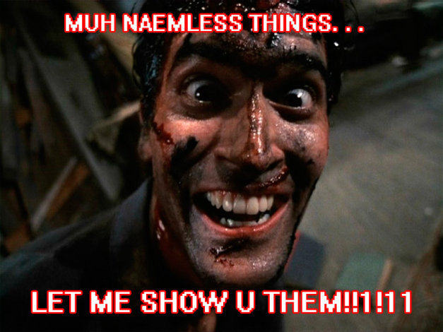 MUH NAEMLESS THINGS... LET ME SHOW U THEM!!1!11