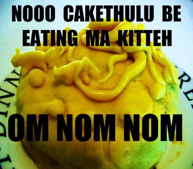 NOOO CAKETHULU BE EATING MAH KITTEH - OM NOM NOM